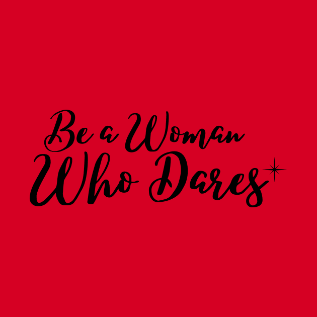 Be a woman who dares by Rebecca Abraxas - Brilliant Possibili Tees