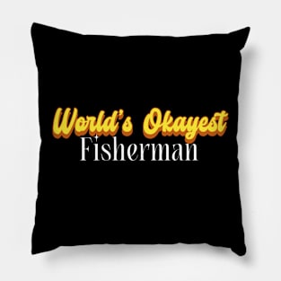 World's Okayest Fisherman! Pillow