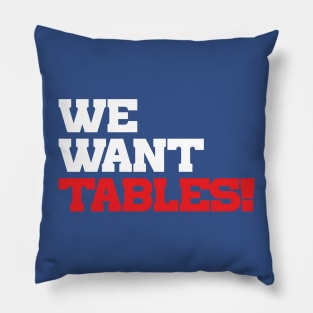 We Want Tables Pillow