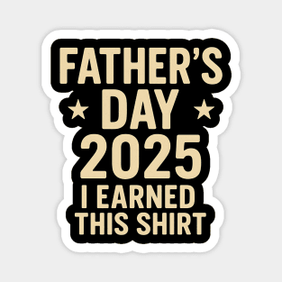 Father’s Day 2025 – Funny I Earned This Shirt for Dad Magnet