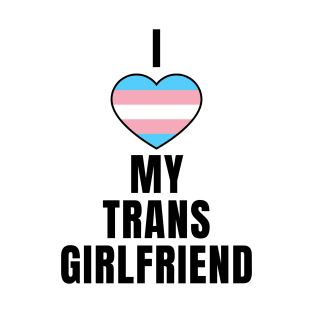 I Love My Trans Girlfriend T-Shirt