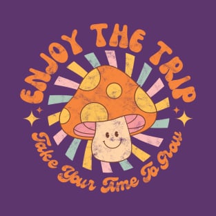 Enjoy The Trip - Take Your Time To Grow T-Shirt