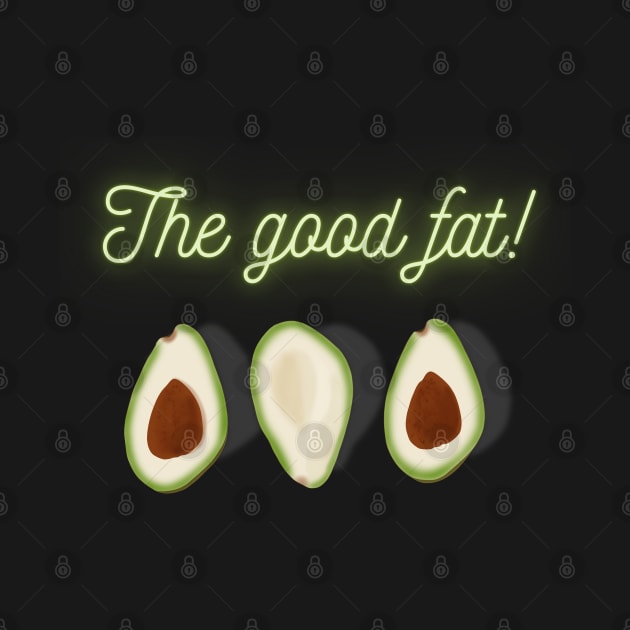 The good fat! Green Tasty Avocado, Vegan lovers by Diaverse Illustration