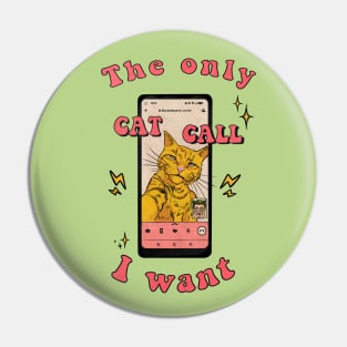 The only CAT CALL I want Pin