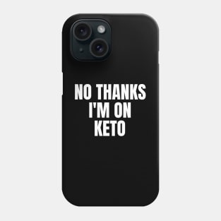 No Thanks, I'm On Keto Phone Case