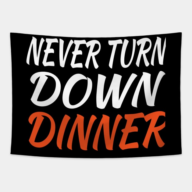 Never Turn Down Dinner Tapestry by soufyane