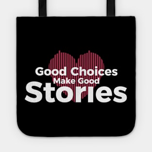 Good Choices Make Good Stories Tote