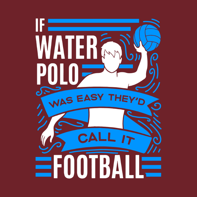 if water polo was easy they'd call it football by restaurantmar