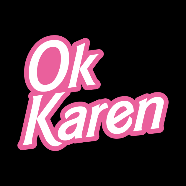 OK Karen by Baggss