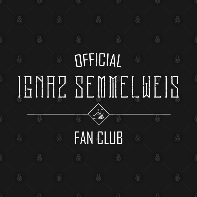 Science and Medicine: Ignaz Semmelweis Fan Club (white text) by Ofeefee