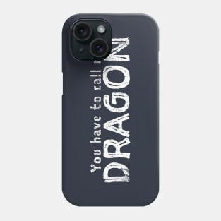 You have to call me DRAGON OFFENSIVE Phone Case