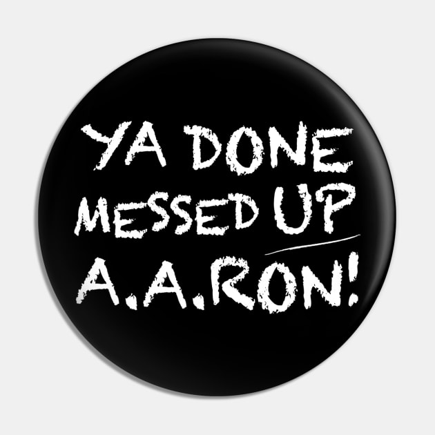 Ya Done Messed Up Aaron T Shirt Funny Teacher Pin by Kamarn Latin