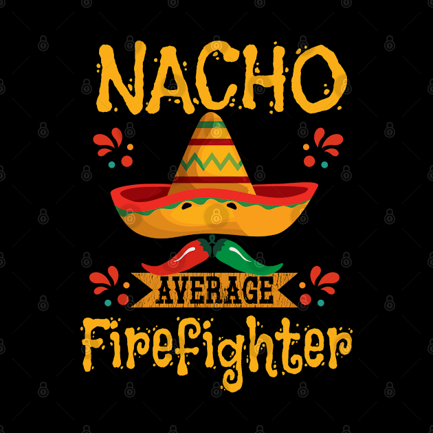 Firefighter - Nacho Average Firefighter by Kudostees