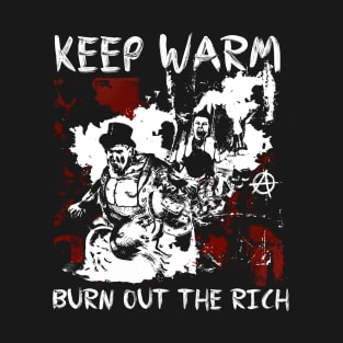 Keep Warm - Burn Out The Rich T-Shirt