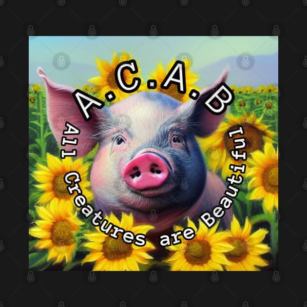 ACAB All creatures are beautiful Pig by TrapperWeasel