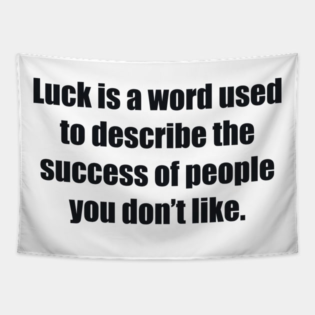 Luck is a word used to describe the success of people you don’t like Tapestry by BL4CK&WH1TE 