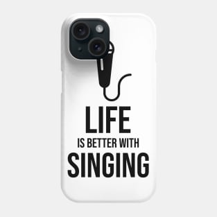 Life is better with singing minimalist Phone Case