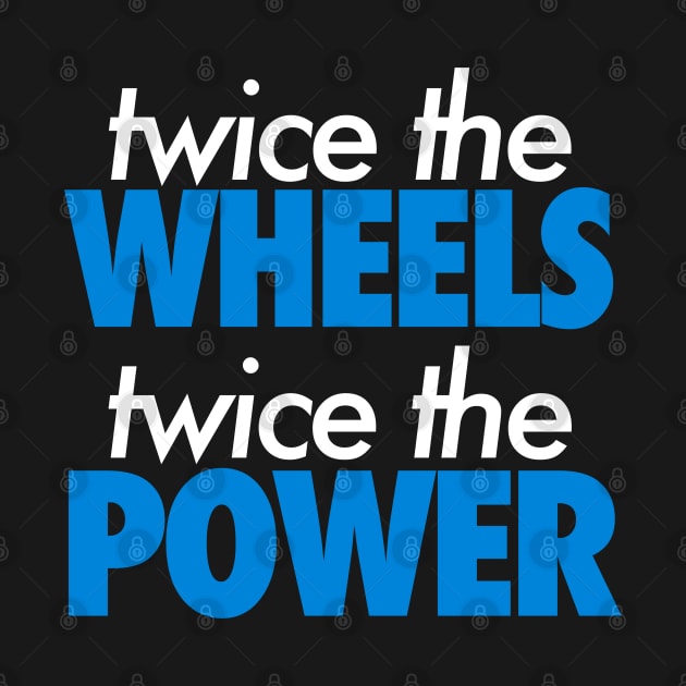 Twice The Wheels Twice The Power by VrumVrum