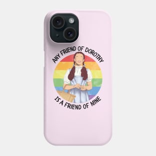 Any Friend of Dorothy Is A Friend of Mine Phone Case