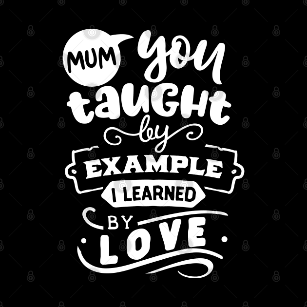 Mum you taught by example by Dylante