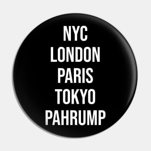 Pahrump Nevada Funny Pahrump NV Nevada Souvenir NYC LONDON PARIS TOKYO PAHRUMP Meme Pin