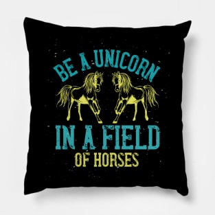 Be a Unicorn in a Field of Horses Pillow