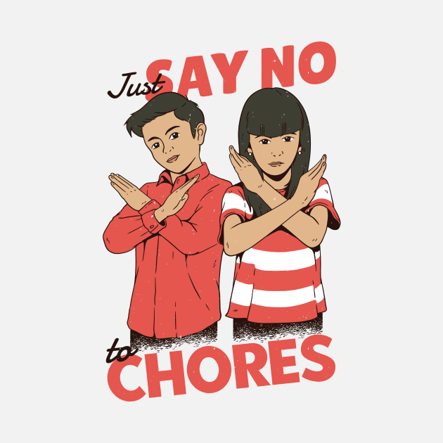 Just Say No to Chores by SLAG_Creative