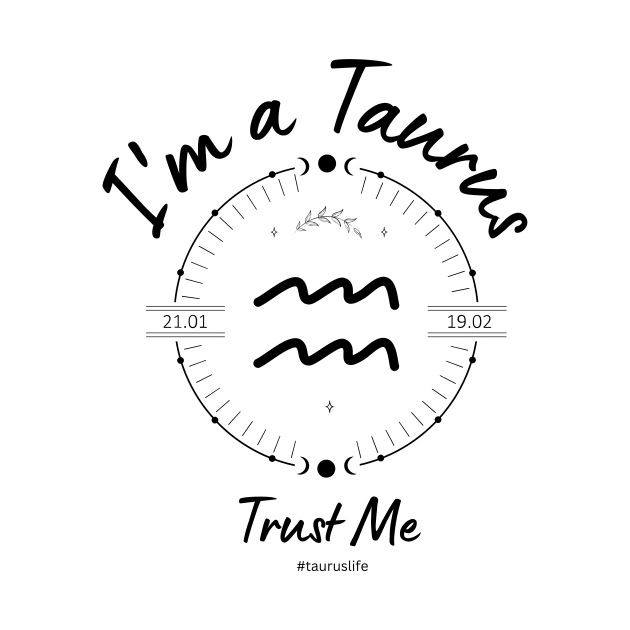 I'm a Taurus Trust Me by Enacted Designs