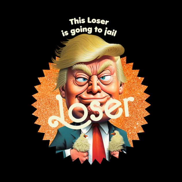 This Loser Is Going To Jail by TeeLabs