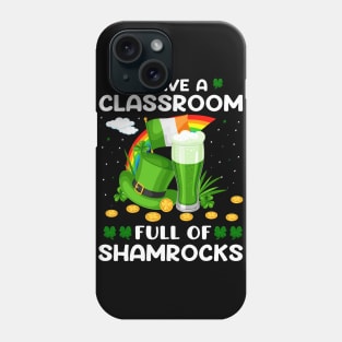 I Have A Classroom Full Of Shamrocks Phone Case