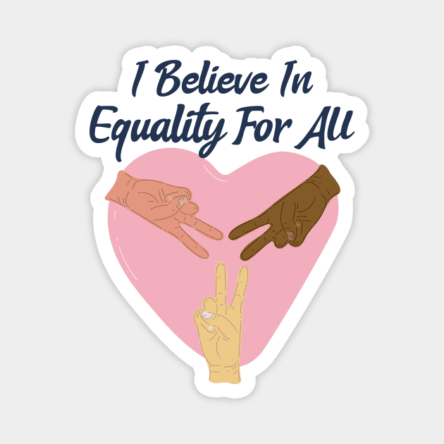 I Believe In Equality For All / Black Lives Matter Magnet by Redboy