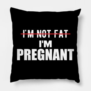 Pregnant - I'm not fat I'm pregnant Pillow