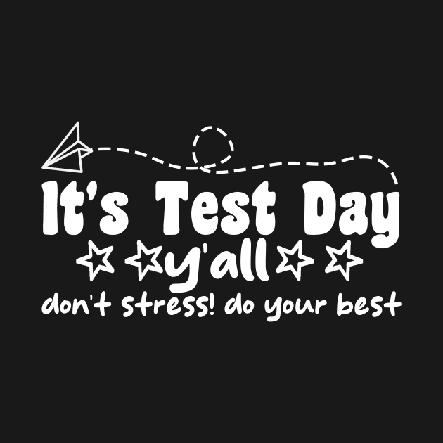 It's Test Day y'all don't stress! do your best funny last day of school by Giftyshoop