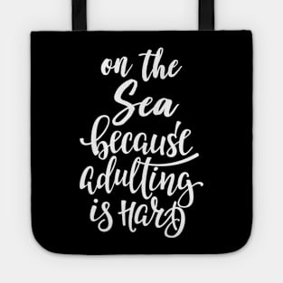 On The Sea Because Adulting Is Hard Tote