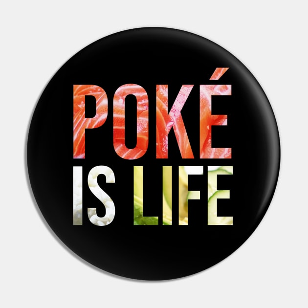 Poke is Life Pin by Sunny Saturated