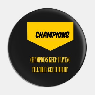 Champions keep playing until they get it right Pin