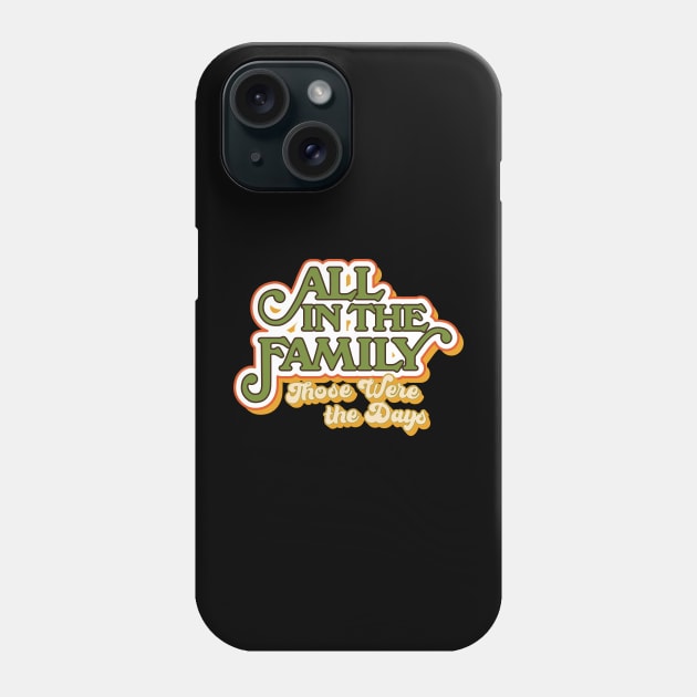 All in the Family: Those Were the Days Phone Case by HustlerofCultures