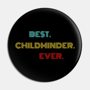 Best Childminder Ever - Nice Birthday Gift Idea Pin