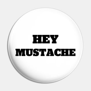 Hey Mustache Pin