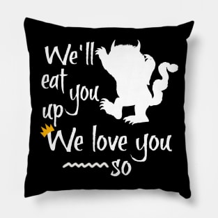 We'll eat you up we love you so Pillow