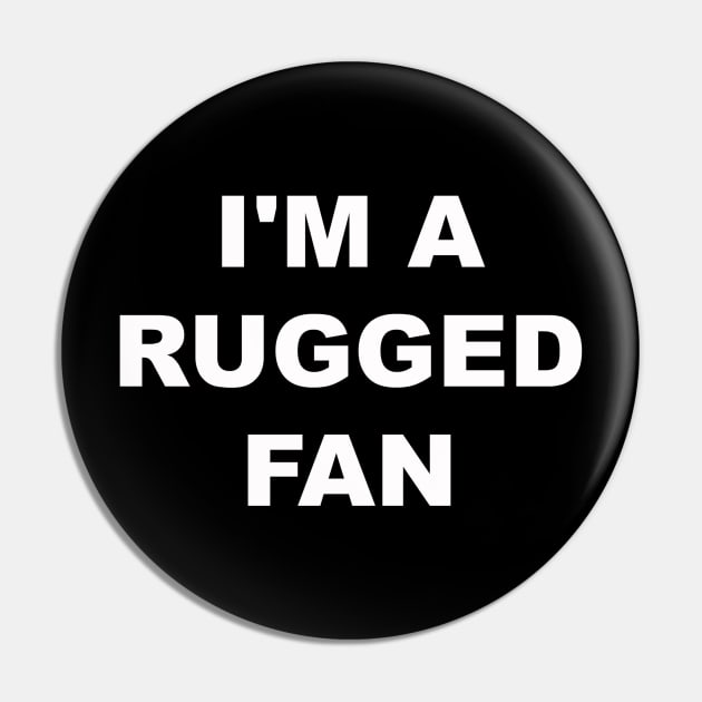 I'm a Rugged Fan Pin by AustinFouts