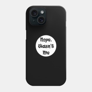 Nope Wasn't Me Not Guilty Funny Meme Phone Case