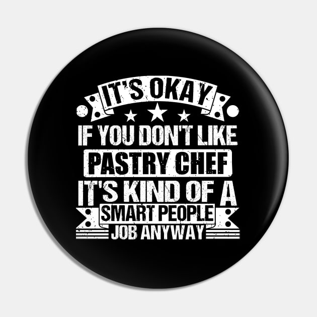 Pastry Chef lover It's Okay If You Don't Like Pastry Chef It's Kind Of A Smart People job Anyway Pin by Benzii-shop 