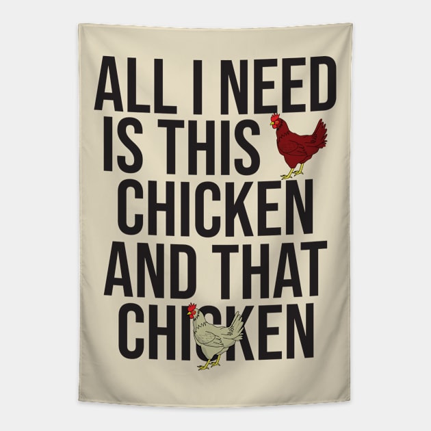 All I Need Is This Chicken And That Chicken Tapestry by DPattonPD