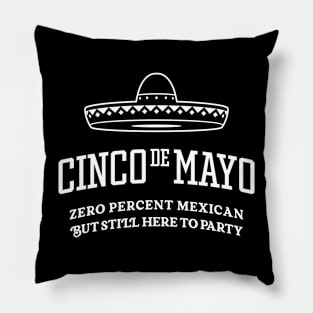 Cinco de Mayo - Zero Percent Mexican But Still Here To Party Pillow