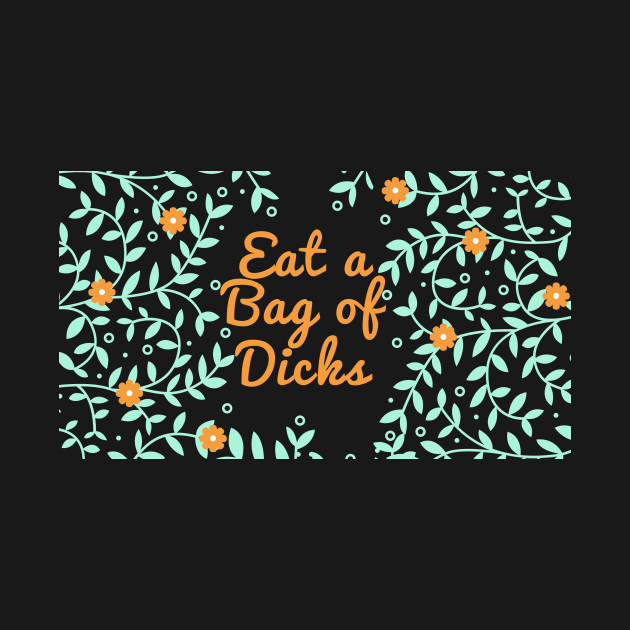 Eat a Bag of Dicks - Pastel Floral Pattern by ballhard