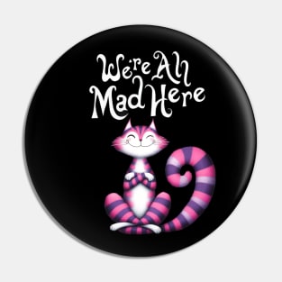 Cheshire Cat: We're All Mad Here Pin