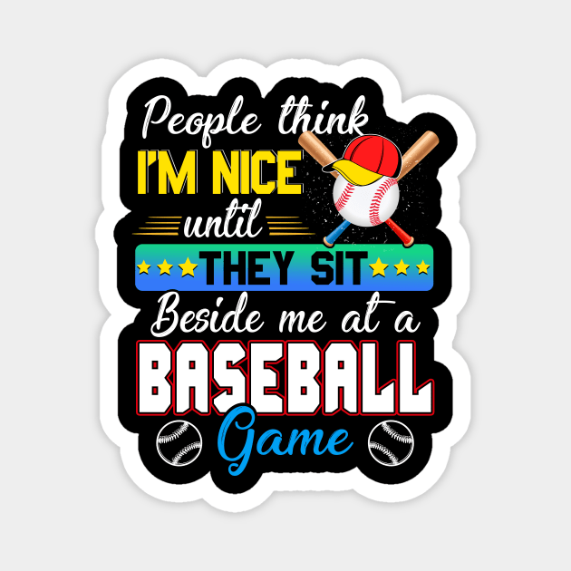 People Think I_m Nice Funny Baseball Lovers Magnet by Bensonn