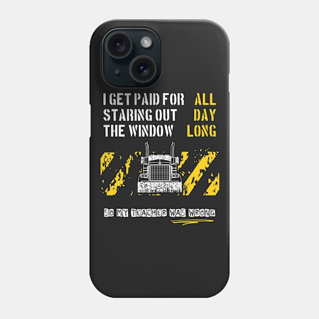 Trucker Get Paid For Staring Out The Window All Day Long Phone Case by Xeire