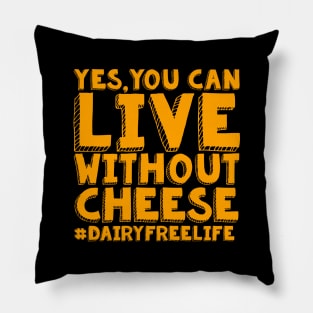 Yes, You Can Live Without Cheese - Dairy Free Pillow